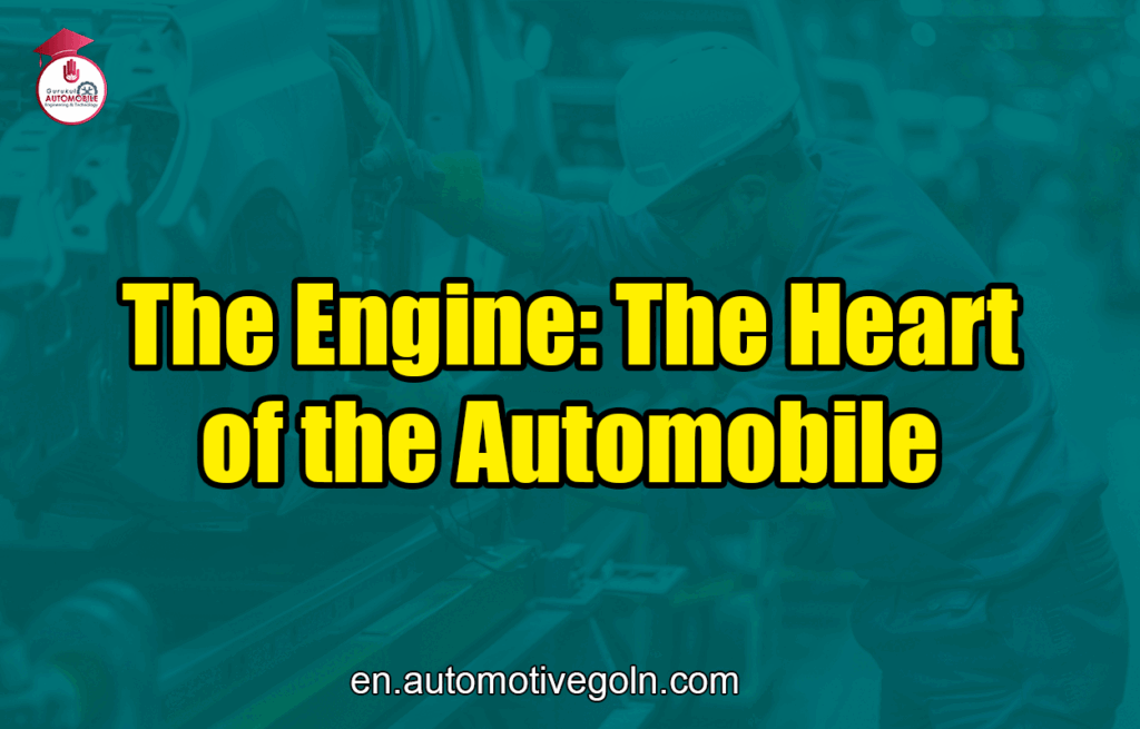The Engine: The Heart of the Automobile