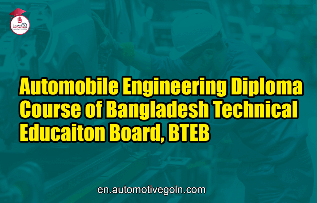Automobile Engineering Diploma Course of Bangladesh Technical Educaiton Board, BTEB