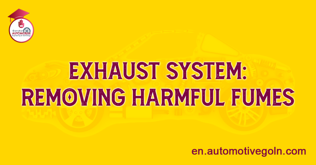 Exhaust System: Removing Harmful Fumes
